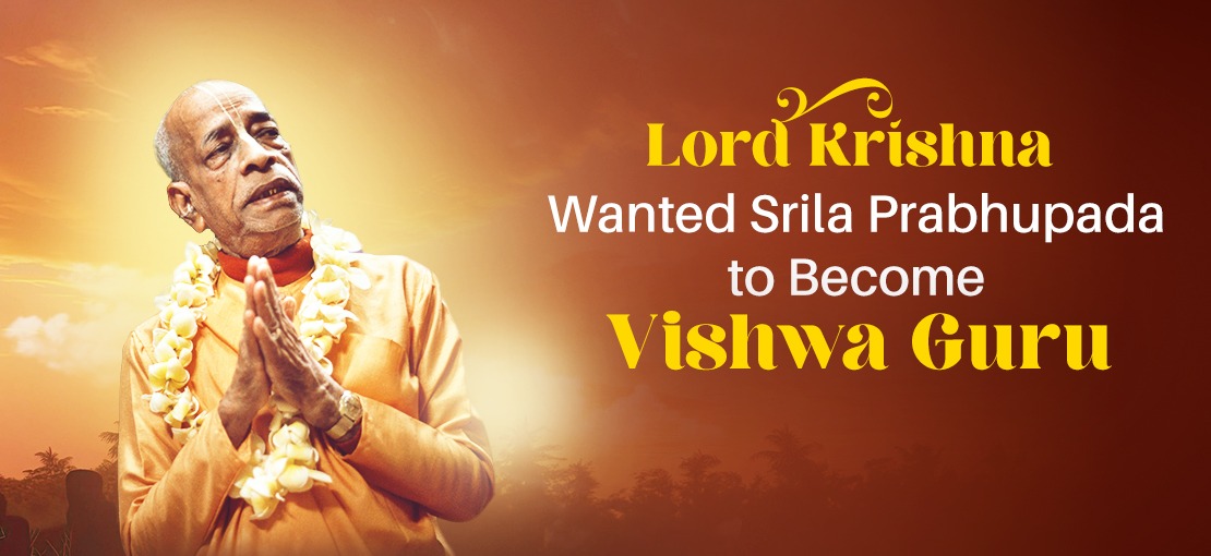 lord krishna wanted prabhupada as vishwa guru