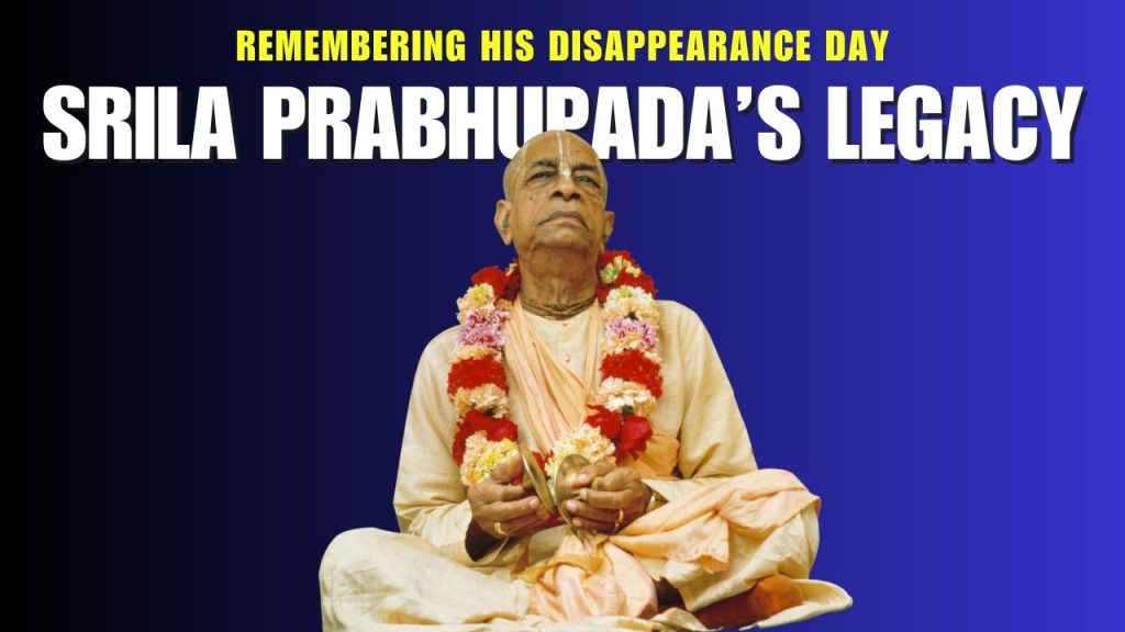 Srila Prabhupada’s Legacy: Remembering His Disappearance Day 1 prahupadas legacy